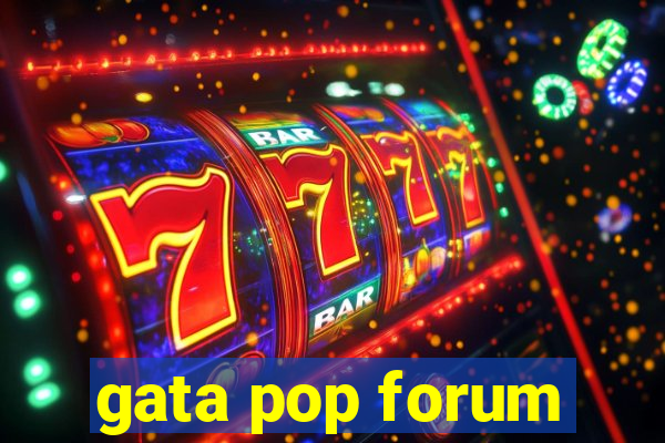 gata pop forum